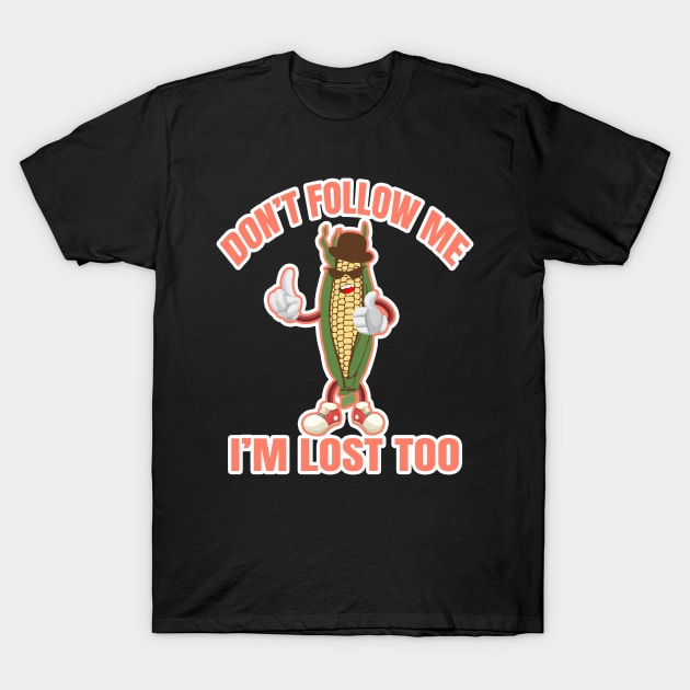 don't follow me i'm lost too T-Shirt by moudzy